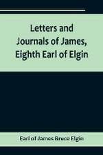 Letters and Journals of James, Eighth Earl of Elgin