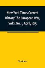 New York Times Current History The European War, Vol 2, No. 1, April, 1915 ; April-September, 1915