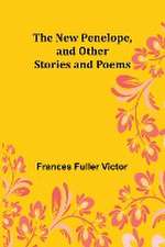 The New Penelope, and Other Stories and Poems