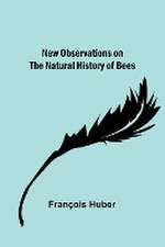 New observations on the natural history of bees