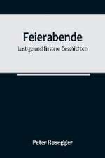 Rosegger, P: Feierabende