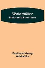 Georg Waldmüller, F: Waldmüller