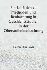 Davis, C: Leitfaden zu Methoden und Beobachtung in Geschicht