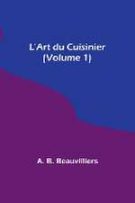 L'Art du Cuisinier (Volume 1)