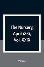 The Nursery, April 1881, Vol. XXIX