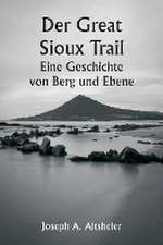 Altsheler, J: Great Sioux Trail Eine Geschichte von Berg un