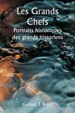 Les grands chefs Portraits historiques des grands historiens