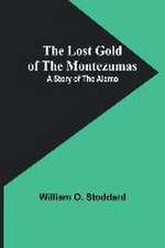 The Lost Gold of the Montezumas