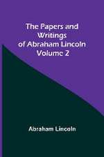 The Papers and Writings of Abraham Lincoln - Volume 2