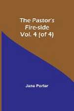 The Pastor's Fire-side Vol. 4 (of 4)