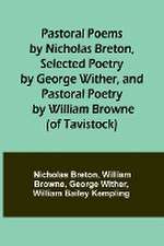 Pastoral Poems by Nicholas Breton, Selected Poetry by George Wither, and Pastoral Poetry by William Browne (of Tavistock)