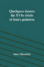 Quelques dames du XVIe siècle et leurs peintres