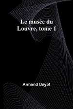 Le musée du Louvre, tome 1