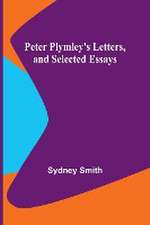 Peter Plymley's Letters, and Selected Essays