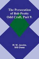 The Persecution of Bob Pretty;Odd Craft, Part 9.