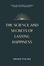 The Science and Secrets of Lasting Happiness