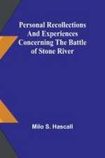 Personal recollections and experiences concerning the Battle of Stone River