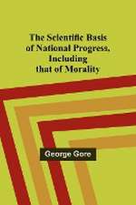 The Scientific Basis of National Progress, Including that of Morality