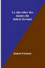 Le chevalier des dames du dolent fortuné