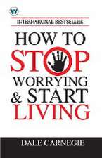 How to Stop Worrying & Start Living