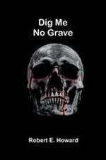 Dig Me No Grave