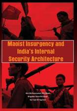 Maoist Insurgency and India's Internal Security: Impact on Polity, Society and Economy