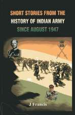 Short Stories from the History of the Indian Army Since August 1947