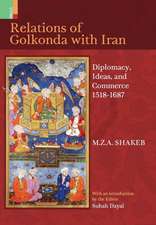 Relations Of Golkonda with Iran: Diplomacy, Ideas, and Commerce 1518 - 1687