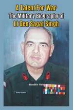 A Talent for War: The Military Biography of LT Gen Sagat Singh