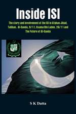 Inside Isi: The Story and Involvement of the Isi, Afghan Jihad, Taliban, Al-Qaeda, 9/11, Osama Bin Laden, 26/11 and the Future of