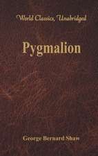 Pygmalion (World Classics, Unabridged)