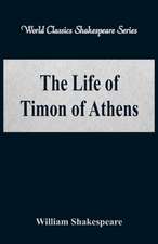 The Life of Timon of Athens (World Classics Shakespeare Series)