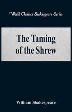 The Taming of the Shrew (World Classics Shakespeare Series)