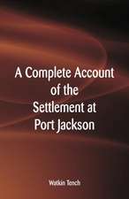 A Complete Account of the Settlement at Port Jackson