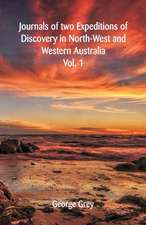 Journals Of Two Expeditions Of Discovery In North-West And Western Australia,