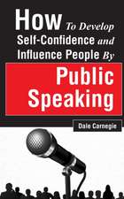 How to Develop Self-Confidence and Influence People by Public Speaking