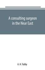 A consulting surgeon in the Near East