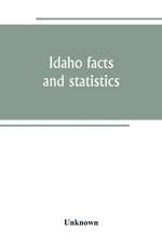 Idaho facts and statistics; pertaining to its early settlement and colonization with special reference to the Franklin Colony together with stories of the Indian troubles in the south eastern part of the state