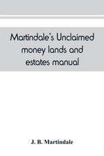 Martindale's unclaimed money, lands and estates manual