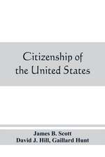 Citizenship of the United States, expatriation, and protection abroad. Letter from the secretary of state, submitting report on the subject of citizenship, Expatriation, and Protection Abroad