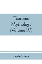 Teutonic mythology (Volume IV)