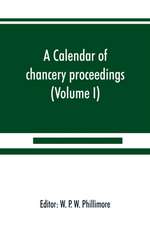 A calendar of chancery proceedings. Bills and answers filed in the reign of King Charles the First (Volume I)