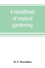 A handbook of tropical gardening and planting with special reference to Ceylon