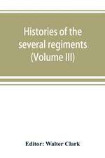 Histories of the several regiments and battalions from North Carolina, in the great war 1861-'65 (Volume III)