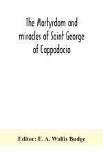 The martyrdom and miracles of Saint George of Cappadocia