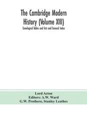 The Cambridge modern history (Volume XIII) Genelogical Tables and lists and General Index