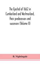 The ejected of 1662 in Cumberland and Westmorland, their predecessors and successors (Volume II)