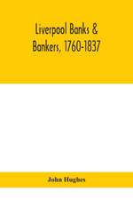 Liverpool banks & bankers, 1760-1837, a history of the circumstances which gave rise to the industry, and of the men who founded and developed it