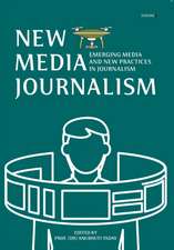 New Media Journalism: Emerging Media and New Practices in Journalism