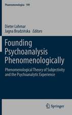 Founding Psychoanalysis Phenomenologically: Phenomenological Theory of Subjectivity and the Psychoanalytic Experience
